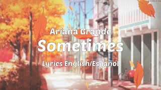 Ariana Grande - Sometimes (Lyrics English/Español)