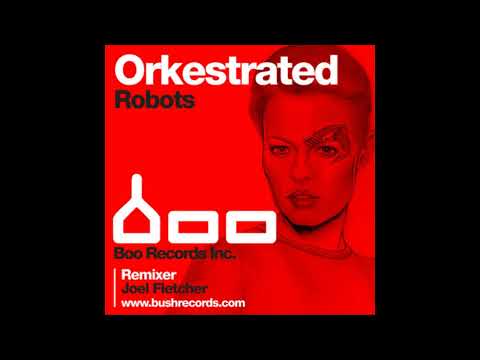 Orkestrated - Robots [Joel Fletcher Remix] (2011)