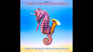 Non è un paese per giovani vecchi - Lando Orchestraglobola (full album 2023)