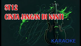 Download lagu ST12 Cinta Jangan Dinanti Karaoke mp3 Download lagu ST12 Cinta Jangan Dinanti Karaoke mp3