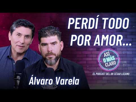 Creía que ni Dios ni el Diablo me querían | Álvaro Varela | Podcast Así o Más Claro con César Lozano