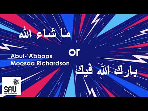 When Should We Say "Ma shaa Allah"? - Abul 'Abbaas Moosaa Richardson