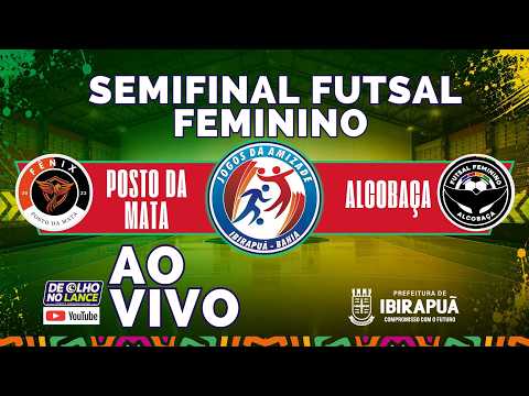 SEMIFINAL FENIX POSTO DA MATA X ALCOBAÇA - FUTSAL  FEMININO | 23ª JOGOS DA AMIZADE • IBIRAPUÃ-BA