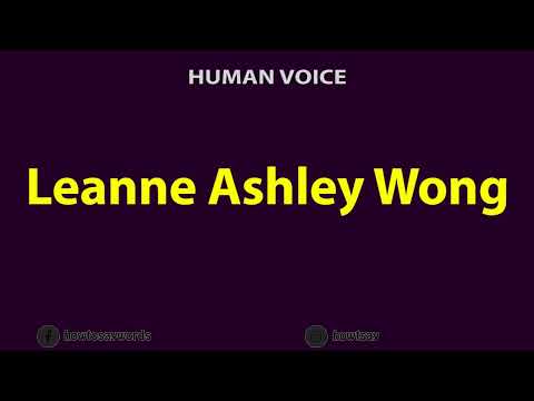How to Pronounce Leanne Ashley Wong