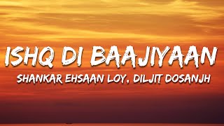Diljit Dosanjh, Shankar-Ehsaan-Loy - Ishq Di Baajiyaan (Lyrics)