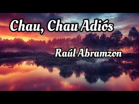 Raúl Abramzon - Chau, Chau Adiós (letra)