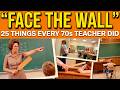 25 Things Every 1970s Teacher Did (That Would End Their Career Today)