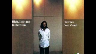 Honky Tonkin&#39; - Townes Van Zandt (High, Low and In Between)