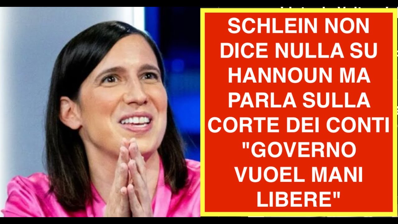 SCHLEIN NON DICE NULLA SU HANNOUN MA PARLA SULLA CORTE DEI CONTI "GOVERNO VUOEL MANI LIBERE"