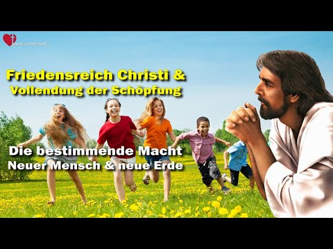 Friedensreich Christi & Vollendung... Der neue Mensch & Die neue Erde ❤️ 3. Testament Kapitel 58-1