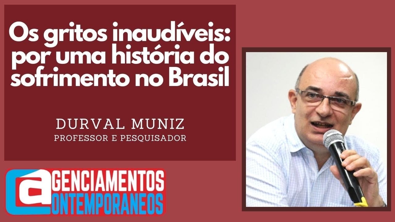 Durval Muniz - Os gritos inaudíveis: por uma história do sofrimento no Brasil