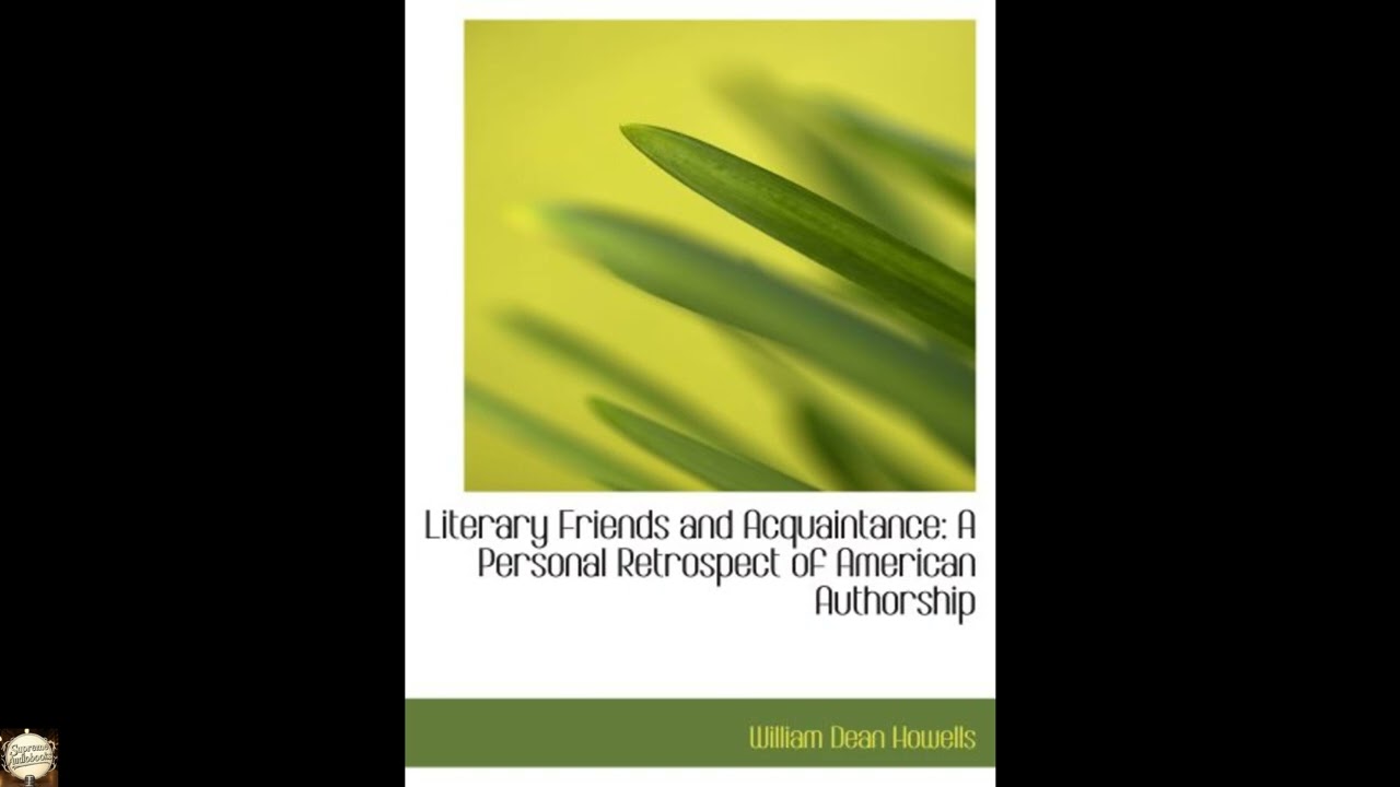 Literary Friends and Acquaintance: A Personal Retrospect of American Authorship