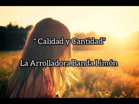 Calidad y Cantidad (letra) - La Arrolladora Banda El Limón