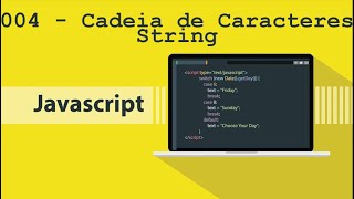 Programação - JavaScript - #004 - Cadeia de Caracteres - Strings