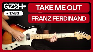 Take Me Out Guitar Tutorial Franz Ferdinand Guitar Lesson |Lead + Rhythm|