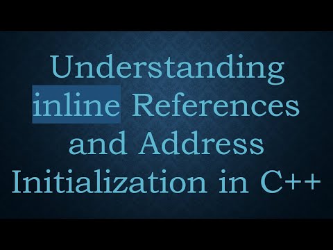 Understanding inline References and Address Initialization in C++