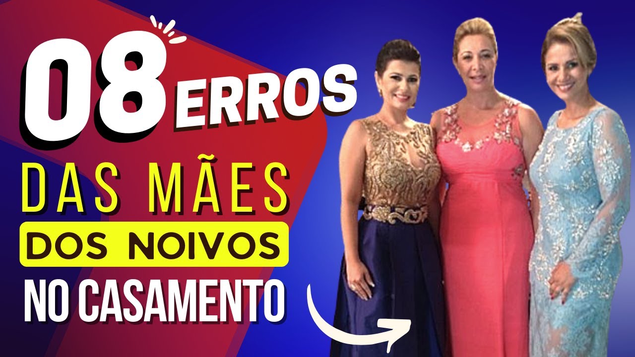 MÃES DOS NOIVOS, NÃO COMETA ESTES ERROS NO CASAMENTO - Dicas para mães de noivos no casamento!