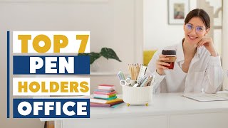 Top 7 Office Pen Holders That Will Instantly Declutter Your Workspace!