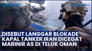 KONFLIK MEMANAS! Marinir AS Cegat Kapal Tanker Iran di Teluk Oman, Diklaim Langgar Blokade