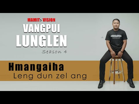 Hmangaiha  - Leng dun zel ang | VANGPUI LUNGLEN Season 4