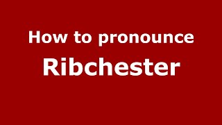 How to pronounce Ribchester