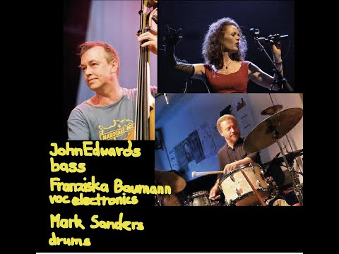 John Edwards, doublebass – Franziska Baumann, voc, electronics – Mark Sanders, drums