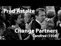 Fred Astaire - Change Partners - Carefree (1938)