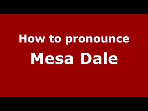How to pronounce Mesa Dale (American English/US) - PronounceNames.com