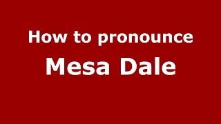 How to pronounce Mesa Dale