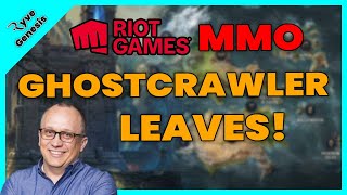 The RIOT MMO | Greg &quot;Ghostcrawler&quot; Street Leaves RIOT!