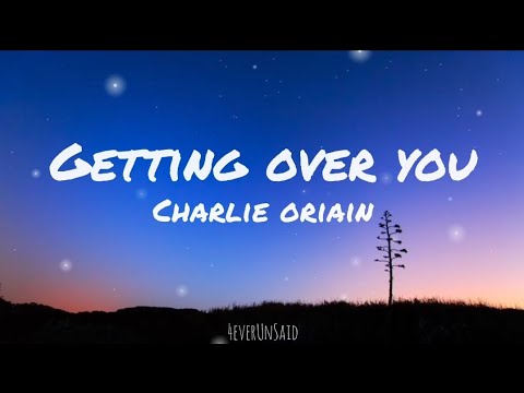 Charlie Oriain - Getting Over You (Lyrics)