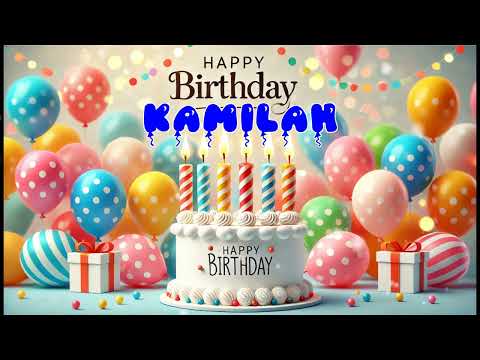 Happy Birthday KAMILAH   Happy Birthday Song   Birthday Wishes   Birthday Party