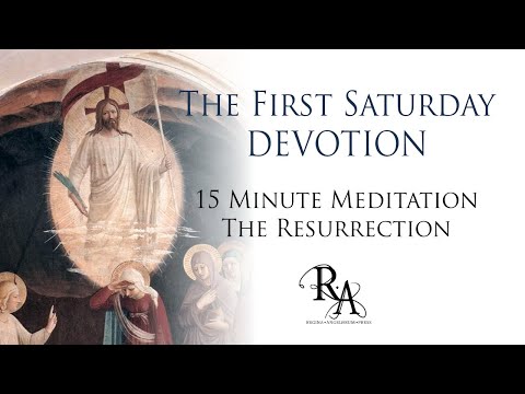 The First Saturday Devotion 15 Minute Meditation - The Resurrection