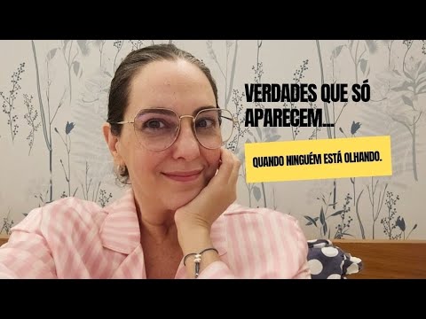 Verdades que só aparecem quando ninguém está olhando