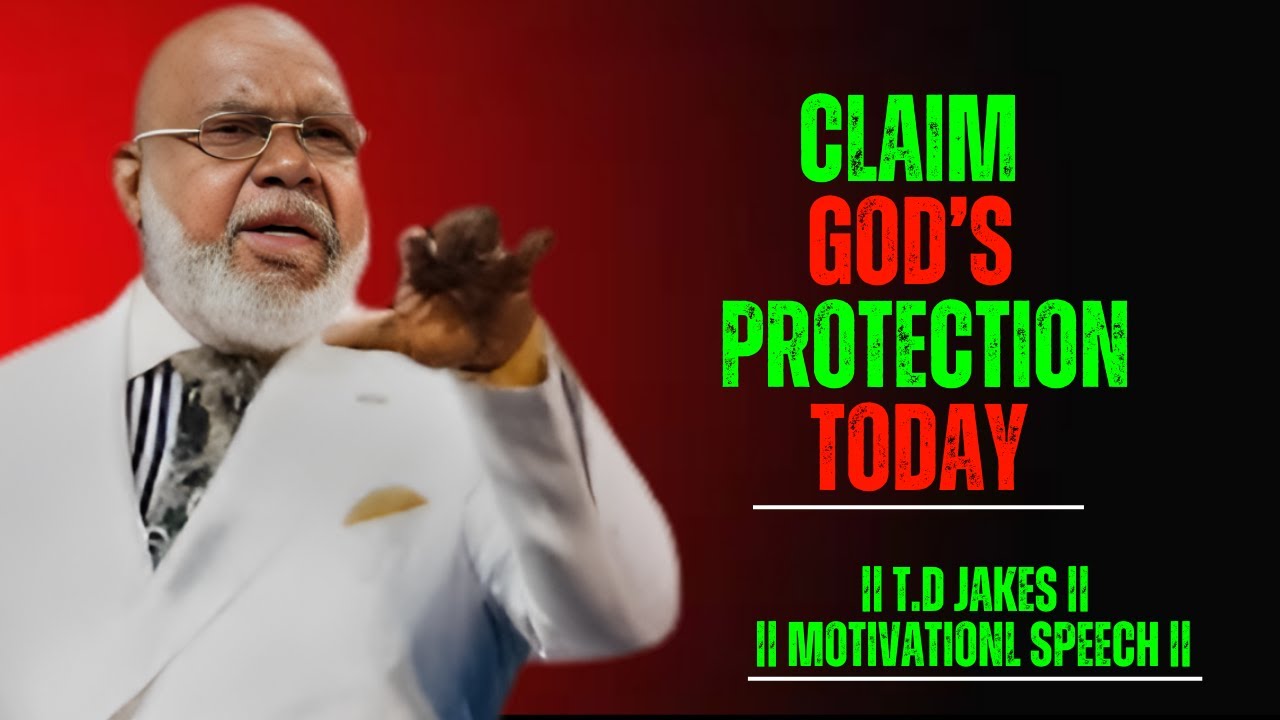 "YOU GO BEFORE ME, LORD, AND SURROUND ME WITH YOUR PROTECTION" - T.D. JAKES