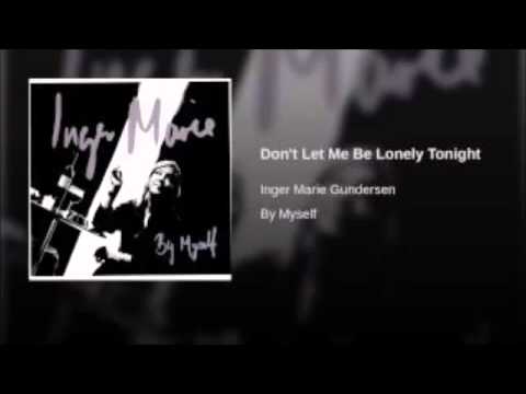 Inger Marie Gundersen - Don't Let Me Be Lonely Tonight