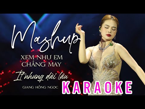 KARAOKE Mashup Xem Nhu Em Chẳng May, Ít Nhưng Dài Lâu - Giang Hồng Ngọc