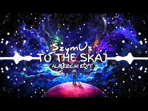 SzymUs - TO THE SKAJ ( Albercik Edit )