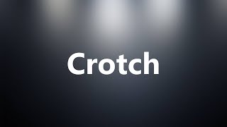 Crotch - Medical Meaning and Pronunciation