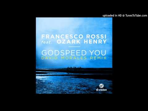 Francesco Rossi feat. Ozark Henry - Godspeed You (David Morales Remix)