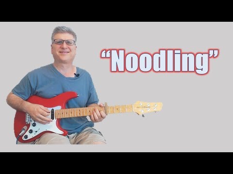 The "Noodling" Method - A Practice Technique