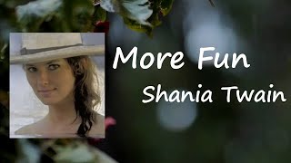 Shania Twain - More Fun  Lyrics