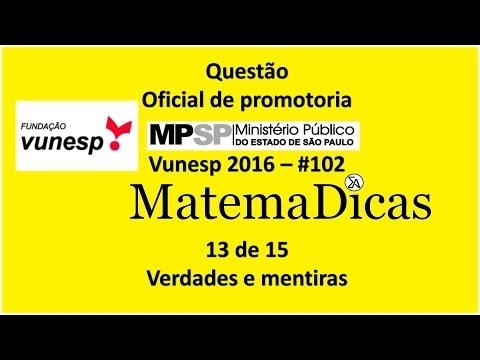 Questão 13 de 15 - Matemática Raciocínio lógico - Verdades e Mentiras - MPSP 2016 - Vunesp - #102