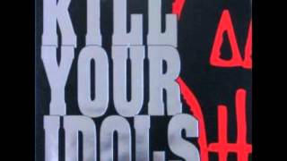 Kill Your Idols-Chesterfield King And Propagandhi