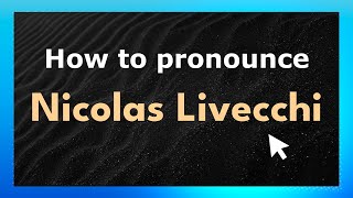 How to pronounce Nicolas Livecchi