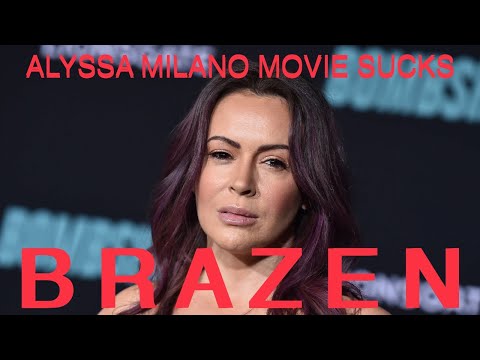 THIS MOVIE SUCKS: Alyssa Milano Brazen Makes Me Angry