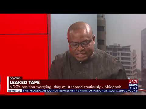Leaked Tape: NDC's position worrying, they must thread cautiously - Ahiagbah