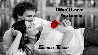I Won´t Leave You Lonely - Shania Twain (tradução) HD