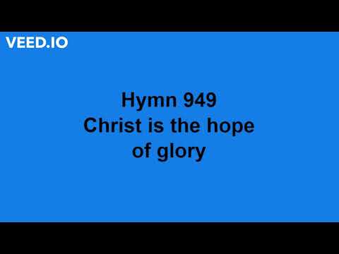 Hymn 949 - Christ is the hope of glory - vocals & lyrics