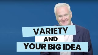 Variety and Your Big Idea